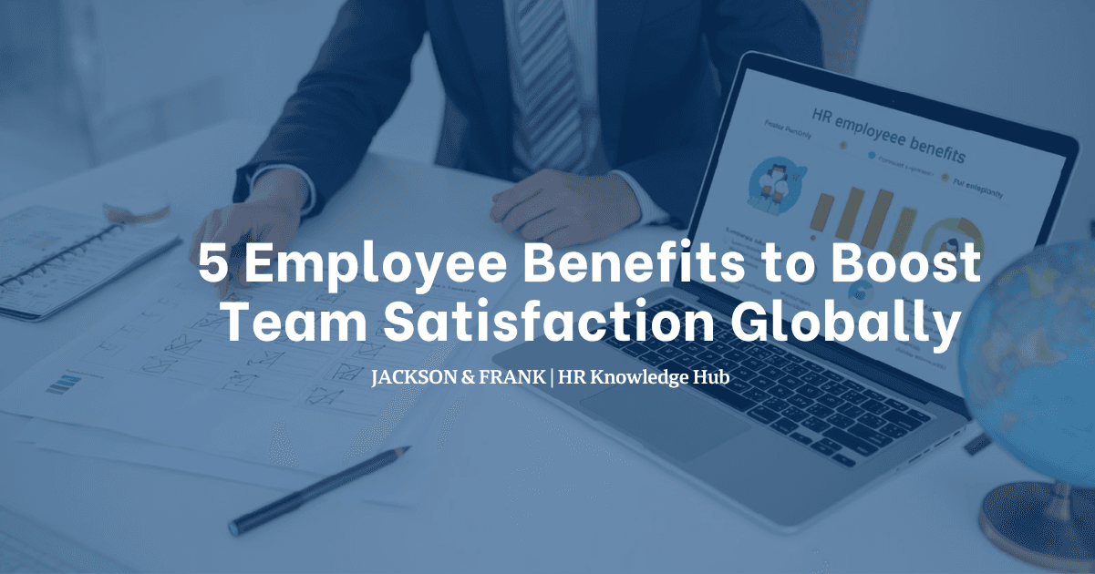 5 Employee Benefits to Boost Team Satisfaction Globally