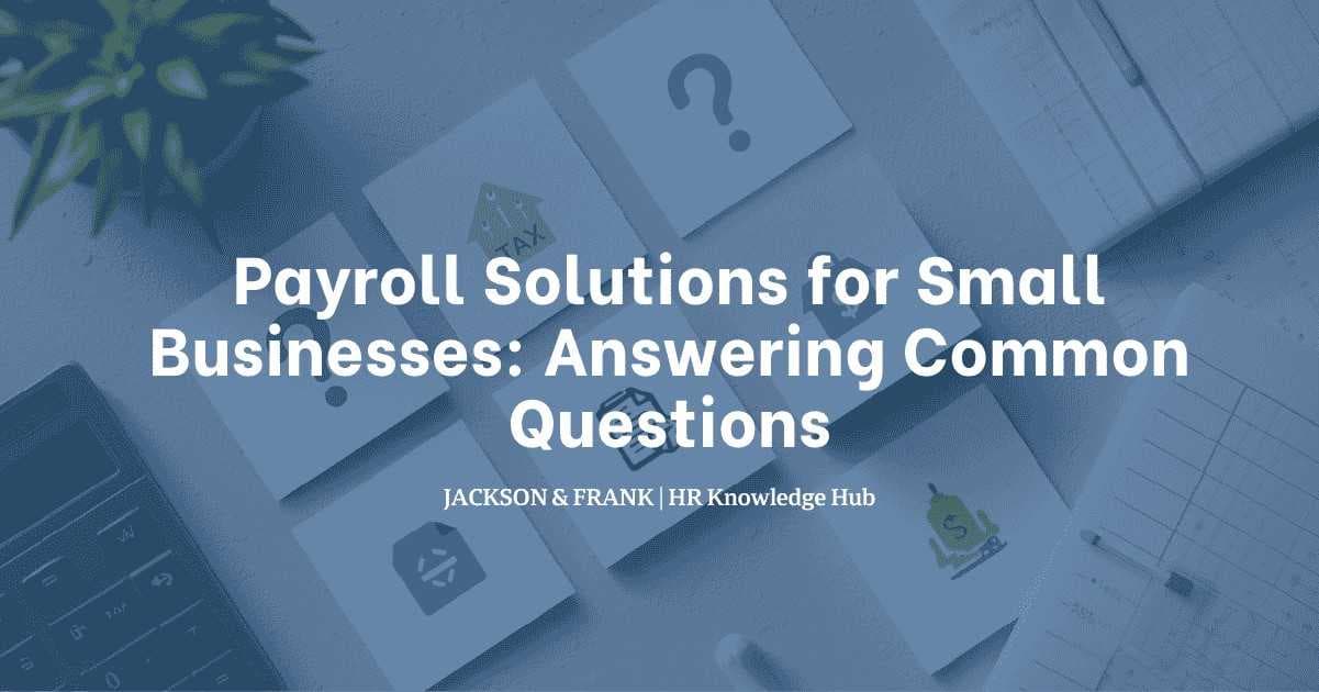 Payroll Solutions for Small Businesses: Answering Common Questions