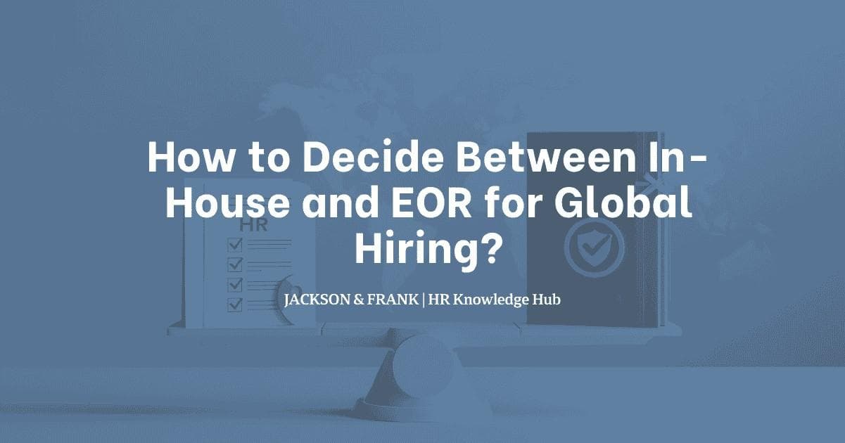 How to Decide Between In-House and EOR for Global Hiring?