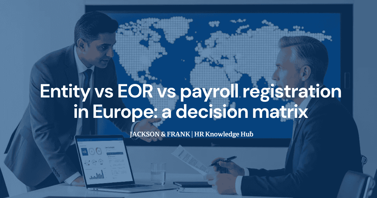 Entity vs EOR vs payroll registration in Europe: a decision matrix Entity vs EOR vs payroll registration in Europe: a decision matrix