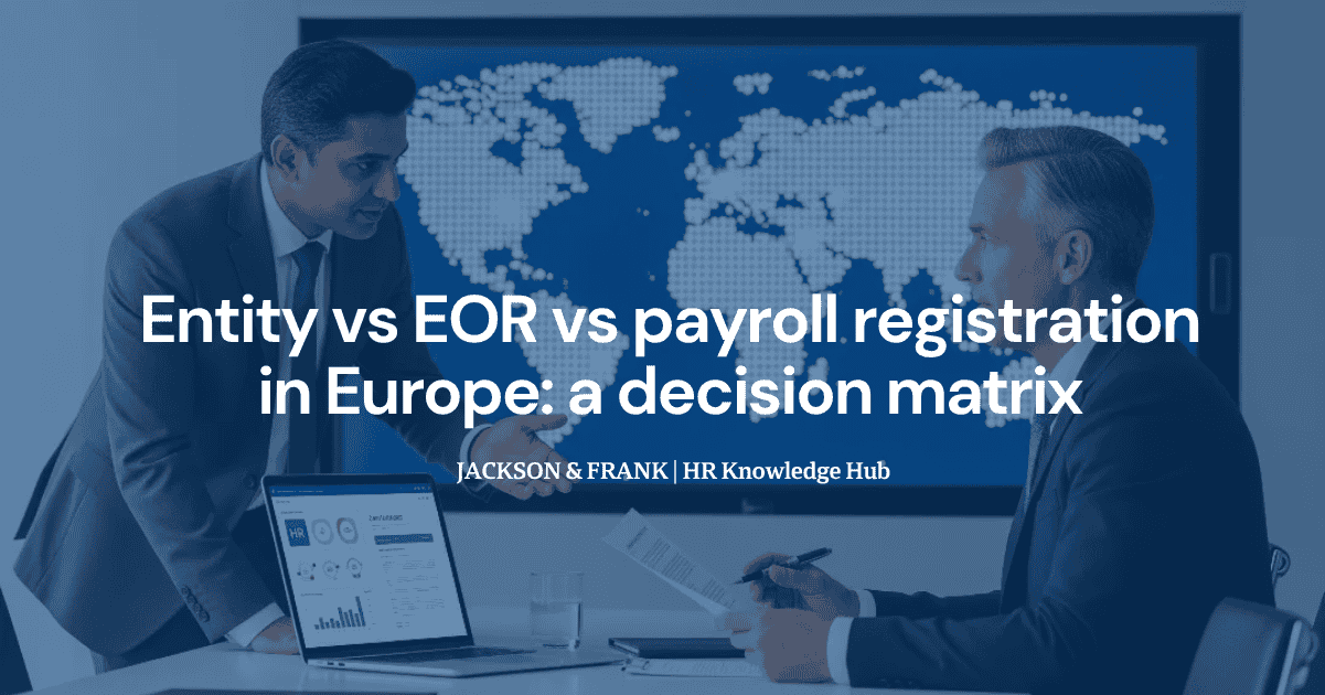 Entity vs EOR vs payroll registration in Europe: a decision matrix